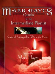 Carols for the Intermediate Pianist - Mark Hayes **Limited Quantities**